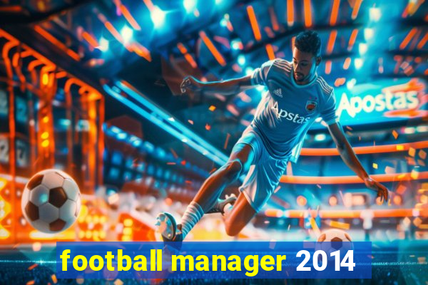 football manager 2014